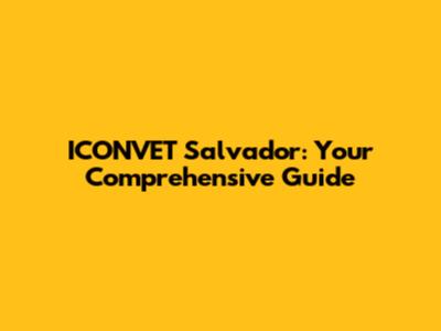 ICONVET Salvador: Your Comprehensive Guide