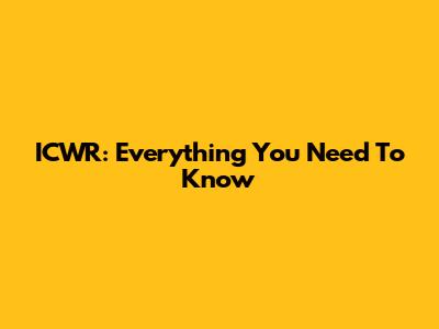 ICWR: Everything You Need To Know