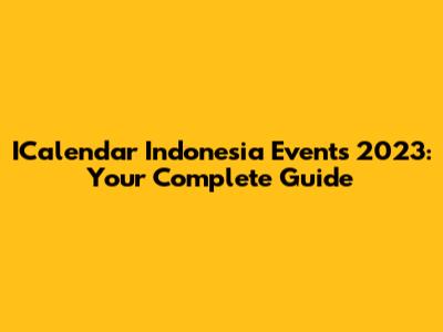 ICalendar Indonesia Events 2023: Your Complete Guide