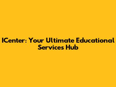 ICenter: Your Ultimate Educational Services Hub