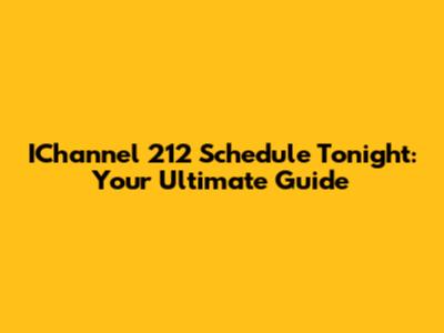 IChannel 212 Schedule Tonight: Your Ultimate Guide