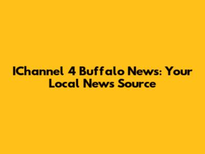 IChannel 4 Buffalo News: Your Local News Source