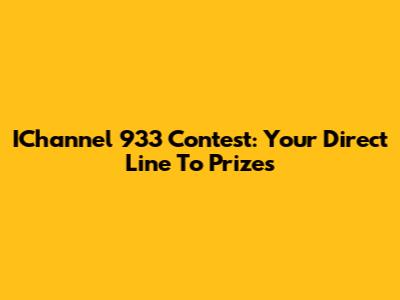 IChannel 933 Contest: Your Direct Line To Prizes
