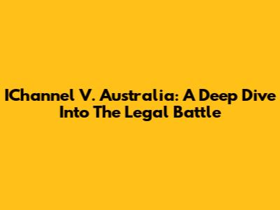 IChannel V. Australia: A Deep Dive Into The Legal Battle