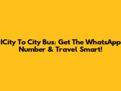 ICity To City Bus: Get The WhatsApp Number & Travel Smart!