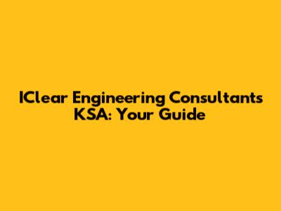 IClear Engineering Consultants KSA: Your Guide