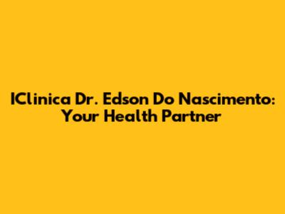 IClinica Dr. Edson Do Nascimento: Your Health Partner