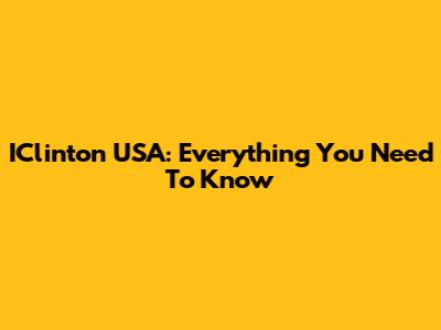 IClinton USA: Everything You Need To Know