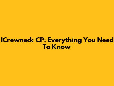 ICrewneck CP: Everything You Need To Know