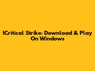 ICritical Strike: Download & Play On Windows