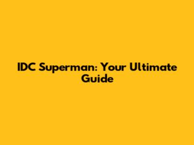 IDC Superman: Your Ultimate Guide