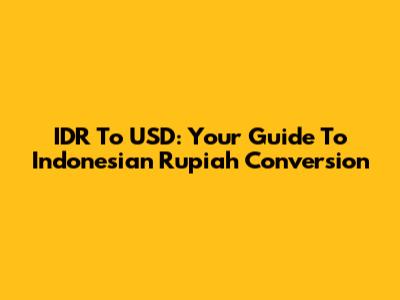 IDR To USD: Your Guide To Indonesian Rupiah Conversion