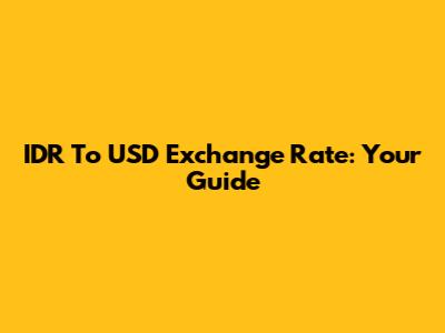 IDR To USD Exchange Rate: Your Guide
