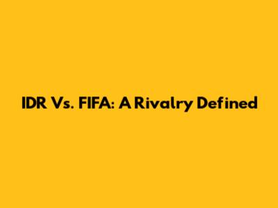 IDR Vs. FIFA: A Rivalry Defined