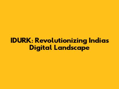 IDURK: Revolutionizing India's Digital Landscape