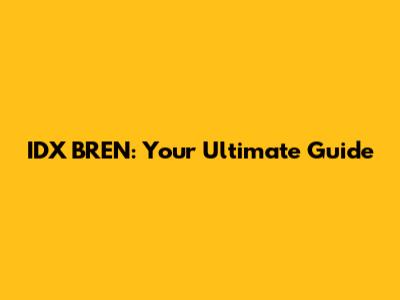 IDX BREN: Your Ultimate Guide