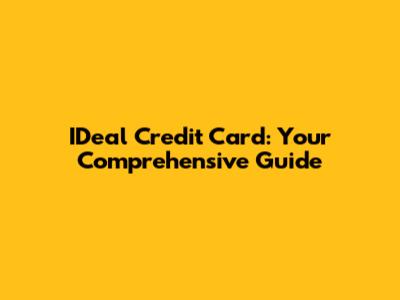 IDeal Credit Card: Your Comprehensive Guide