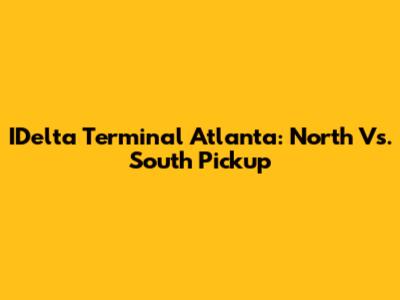 IDelta Terminal Atlanta: North Vs. South Pickup