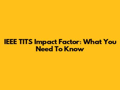 IEEE TITS Impact Factor: What You Need To Know