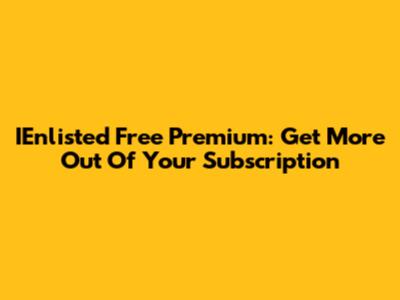 IEnlisted Free Premium: Get More Out Of Your Subscription