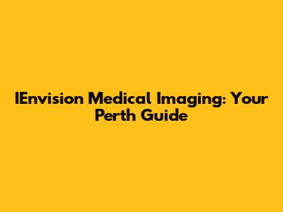IEnvision Medical Imaging: Your Perth Guide