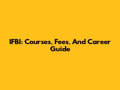 IFBI: Courses, Fees, And Career Guide