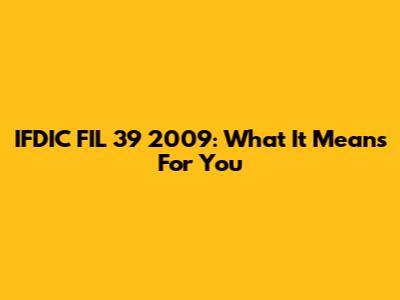 IFDIC FIL 39 2009: What It Means For You