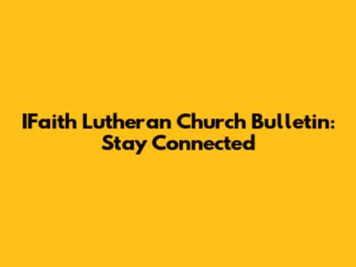 IFaith Lutheran Church Bulletin: Stay Connected