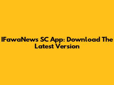 IFawaNews SC App: Download The Latest Version