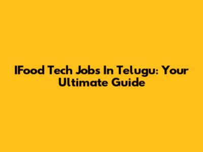 IFood Tech Jobs In Telugu: Your Ultimate Guide