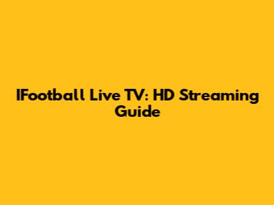 IFootball Live TV: HD Streaming Guide