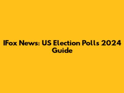 IFox News: US Election Polls 2024 Guide