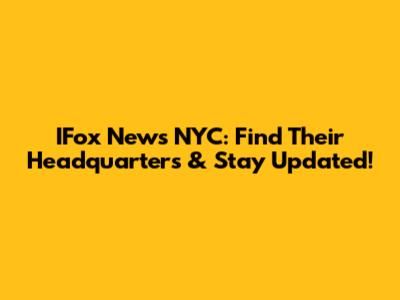 IFox News NYC: Find Their Headquarters & Stay Updated!