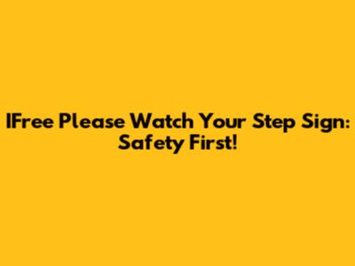 IFree Please Watch Your Step Sign: Safety First!