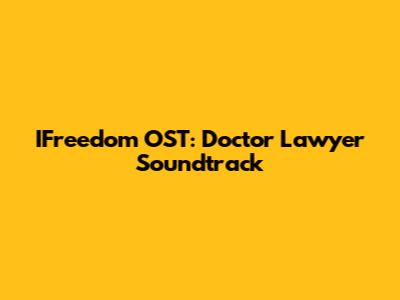IFreedom OST: Doctor Lawyer Soundtrack