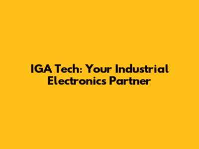 IGA Tech: Your Industrial Electronics Partner