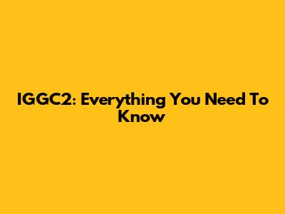 IGGC2: Everything You Need To Know