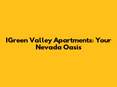 IGreen Valley Apartments: Your Nevada Oasis