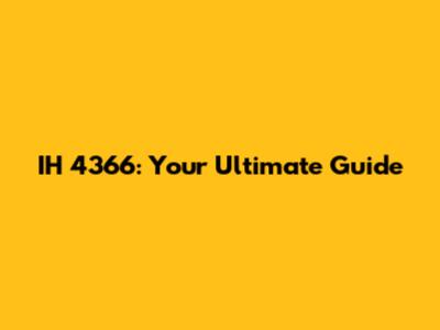 IH 4366: Your Ultimate Guide