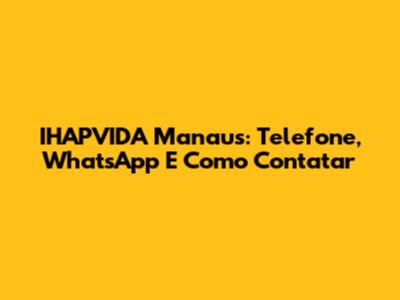 IHAPVIDA Manaus: Telefone, WhatsApp E Como Contatar