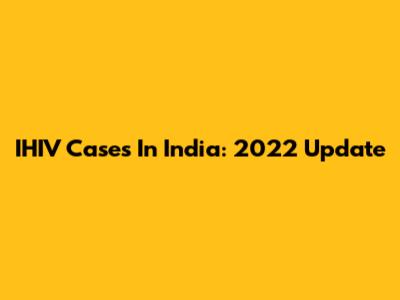 IHIV Cases In India: 2022 Update