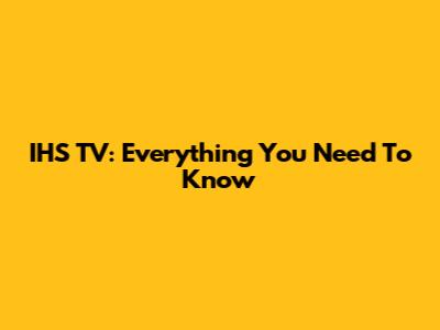 IHS TV: Everything You Need To Know