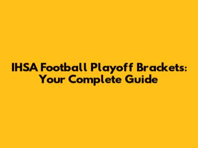 IHSA Football Playoff Brackets: Your Complete Guide