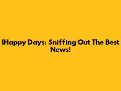 IHappy Days: Sniffing Out The Best News!