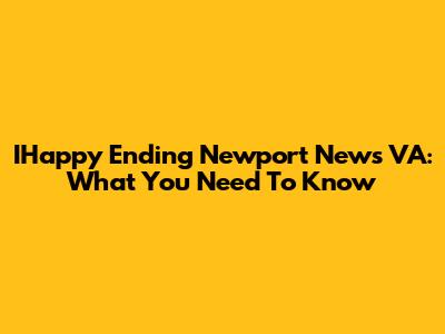 IHappy Ending Newport News VA: What You Need To Know
