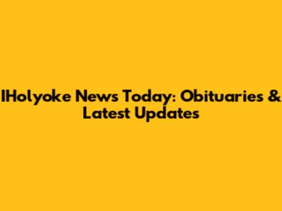 IHolyoke News Today: Obituaries & Latest Updates