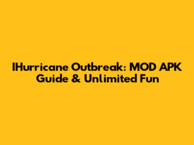 IHurricane Outbreak: MOD APK Guide & Unlimited Fun