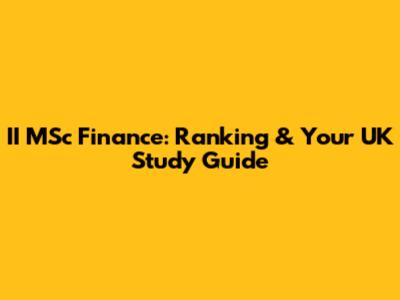 II MSc Finance: Ranking & Your UK Study Guide