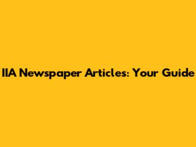 IIA Newspaper Articles: Your Guide