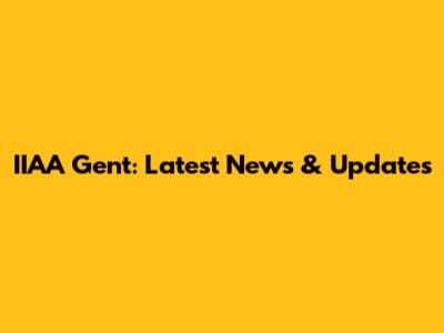 IIAA Gent: Latest News & Updates
